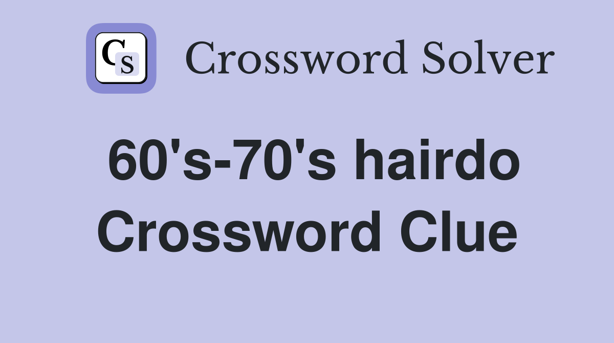 60's70's hairdo Crossword Clue Answers Crossword Solver